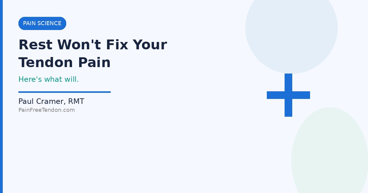 Rest Won't Fix Your Tendon Pain — Here's What Actually Will